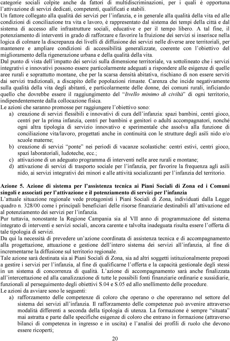 città e dal sistema di accesso alle infrastrutture sociali, educative e per il tempo libero.