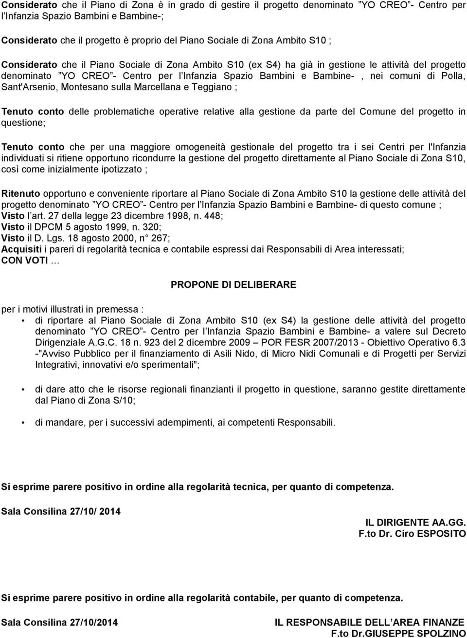 comuni di Polla, Sant'Arsenio, Montesano sulla Marcellana e Teggiano ; Tenuto conto delle problematiche operative relative alla gestione da parte del Comune del progetto in questione; Tenuto conto