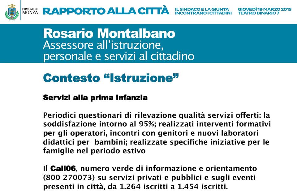 bambini; realizzate specifiche iniziative per le famiglie nel periodo estivo Il Call06, numero verde di informazione e