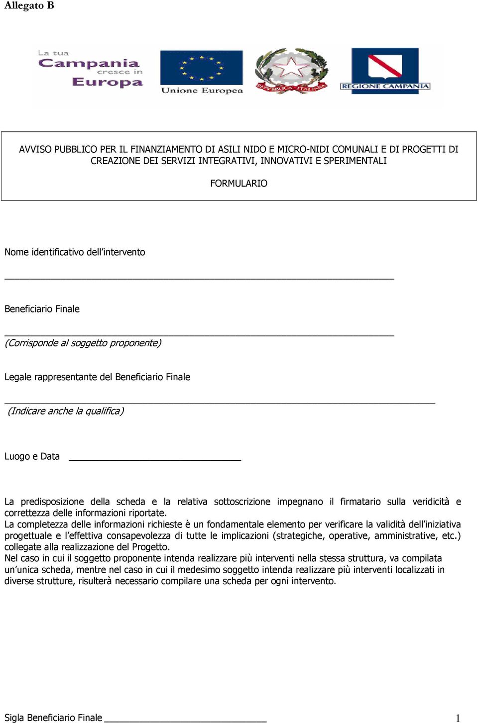 sottoscrizione impegnano il firmatario sulla veridicità e correttezza delle informazioni riportate.