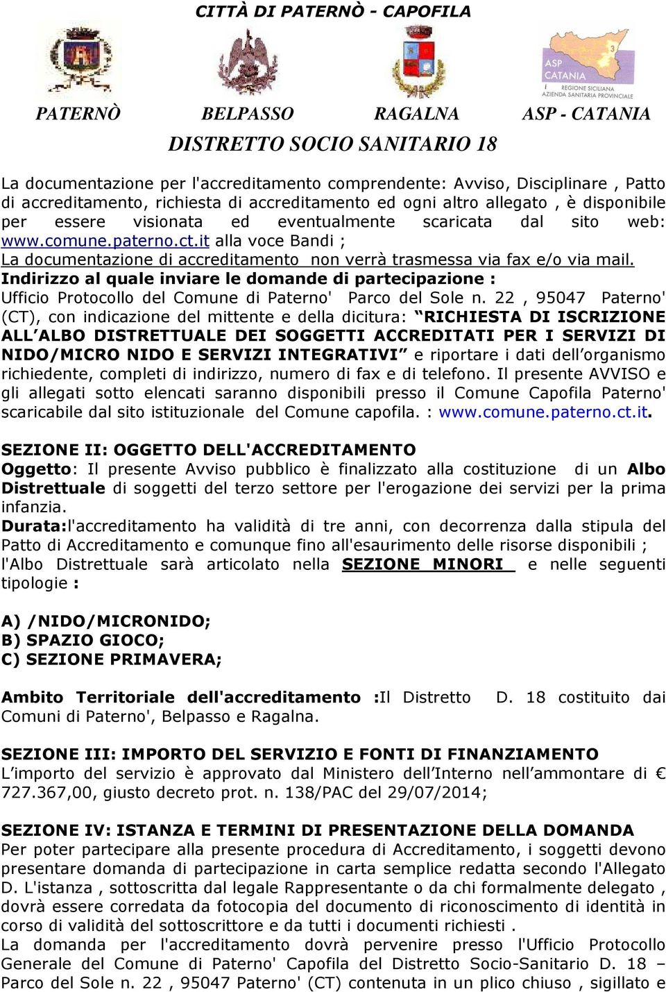 Indirizzo al quale inviare le domande di partecipazione : Ufficio Protocollo del Comune di Paterno' Parco del Sole n.