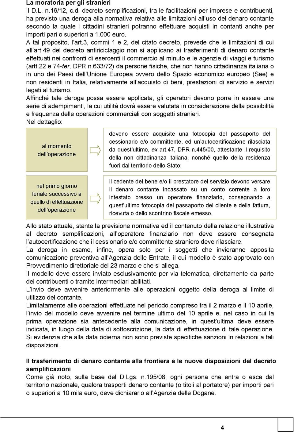 stranieri potranno effettuare acquisti in contanti anche per importi pari o superiori a 1.000 euro. A tal proposito, l art.