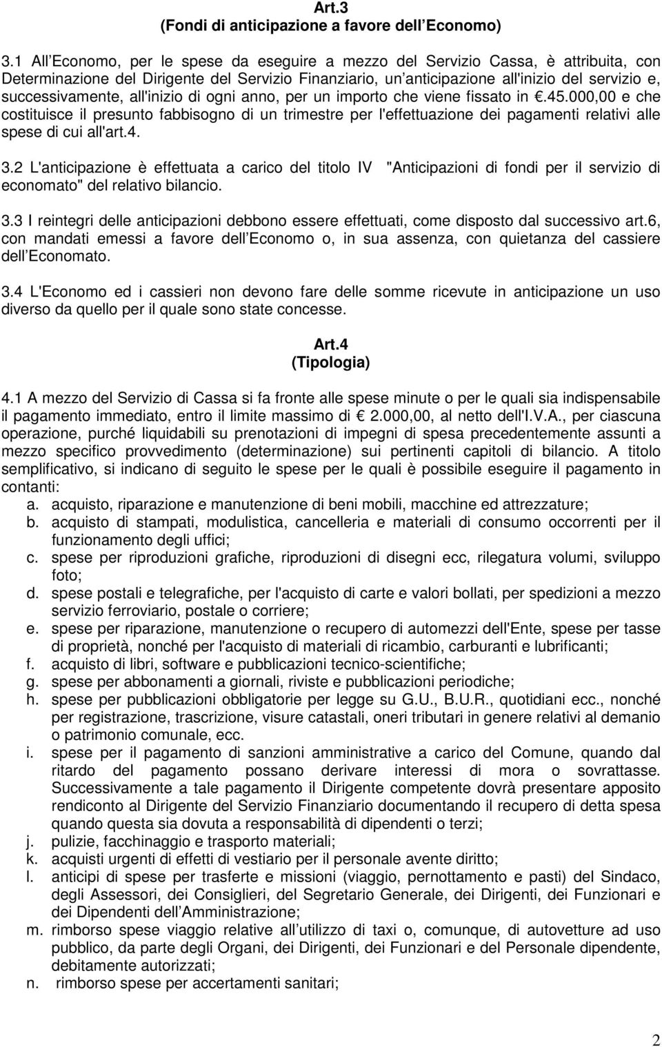 successivamente, all'inizio di ogni anno, per un importo che viene fissato in.45.