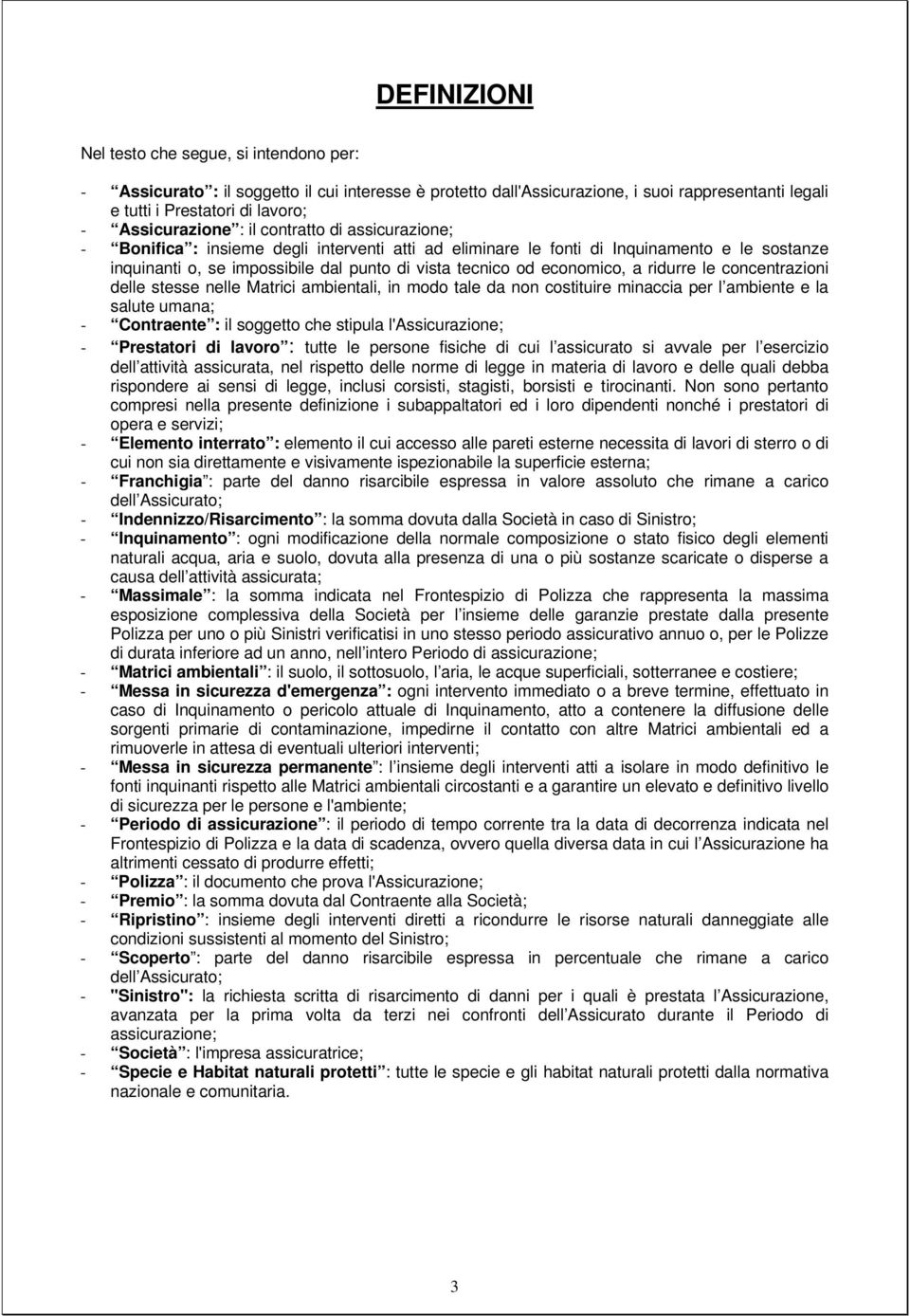 od economico, a ridurre le concentrazioni delle stesse nelle Matrici ambientali, in modo tale da non costituire minaccia per l ambiente e la salute umana; - Contraente : il soggetto che stipula