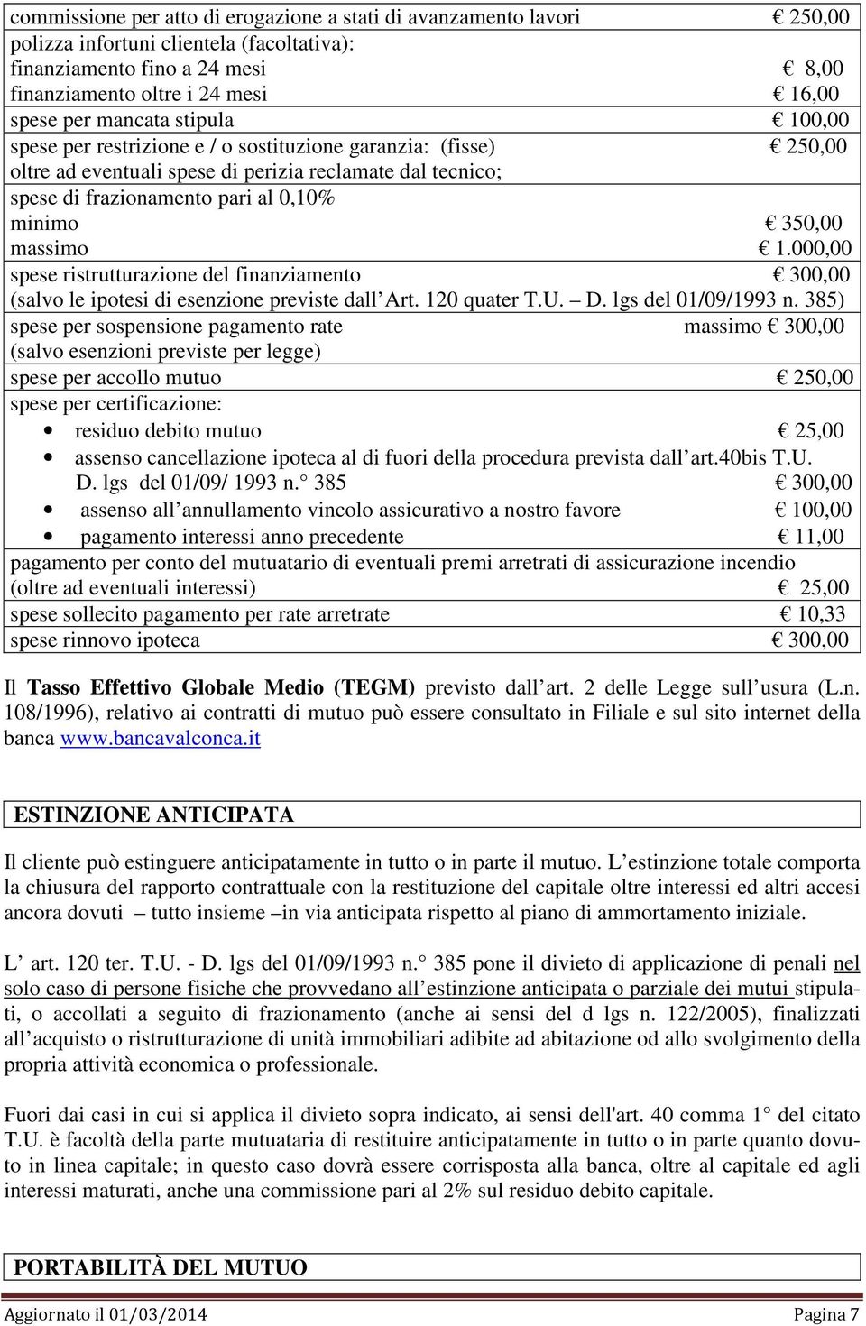 massimo 1.000,00 spese ristrutturazione del finanziamento 300,00 (salvo le ipotesi di esenzione previste dall Art. 120 quater T.U. D. lgs del 01/09/1993 n.