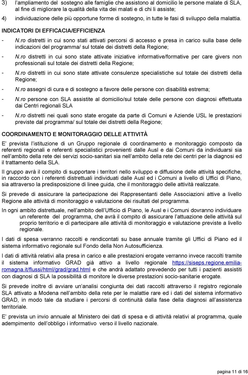 ro distretti in cui sono stati attivati percorsi di accesso e presa in carico sulla base delle indicazioni del programma/ sul totale dei distretti della Regione; - N.