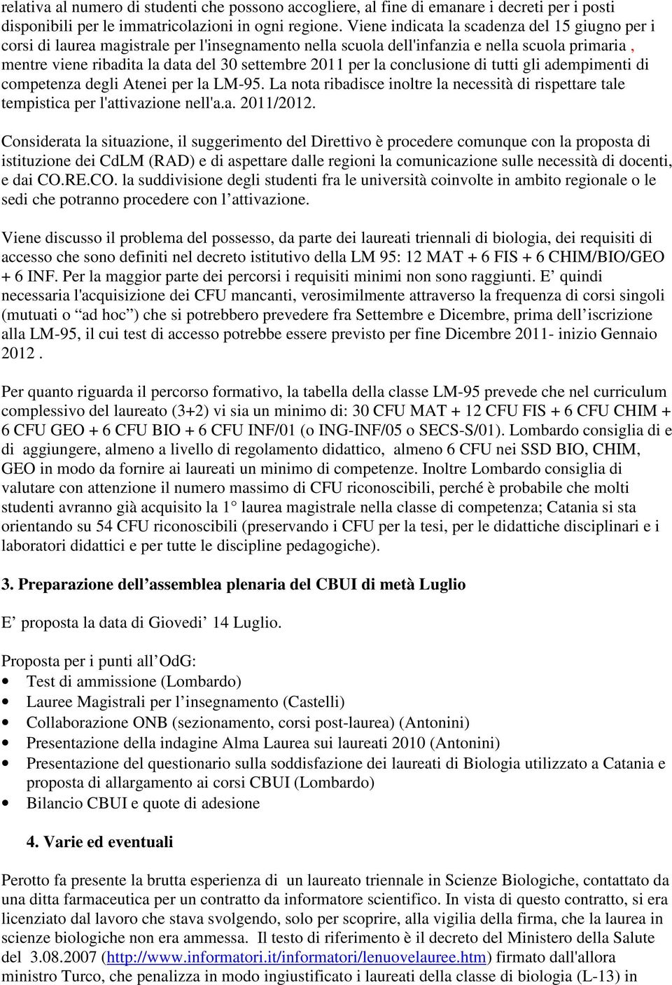 per la conclusione di tutti gli adempimenti di competenza degli Atenei per la LM-95. La nota ribadisce inoltre la necessità di rispettare tale tempistica per l'attivazione nell'a.a. 2011/2012.