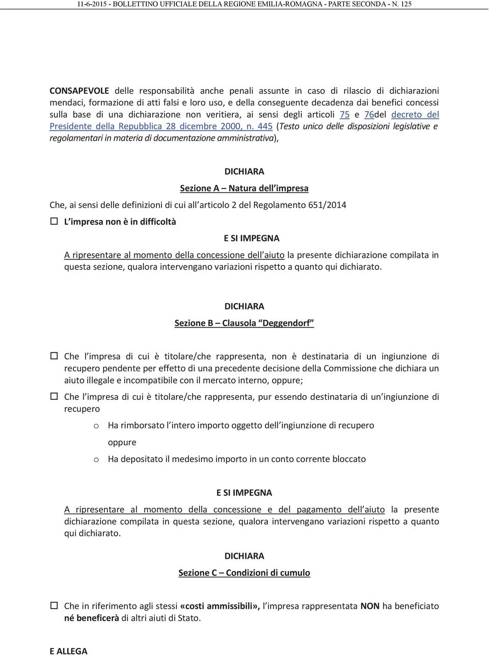 445 (Testo unico delle disposizioni legislative e regolamentari in materia di documentazione amministrativa), DICHIARA Sezione A Natura dell impresa Che, ai sensi delle definizioni di cui all