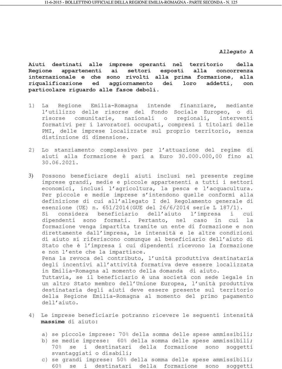 1) La Regione Emilia-Romagna intende finanziare, mediante l utilizzo delle risorse del Fondo Sociale Europeo, o di risorse comunitarie, nazionali o regionali, interventi formativi per i lavoratori