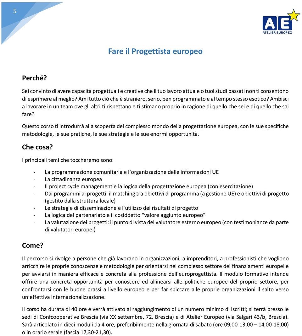 Ambisci a lavorare in un team ove gli altri ti rispettano e ti stimano proprio in ragione di quello che sei e di quello che sai fare?