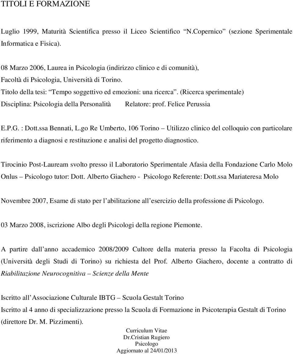 (Ricerca sperimentale) Disciplina: Psicologia della Personalità Relatore: prof. Felice Perussia E.P.G. : Dott.ssa Bennati, L.