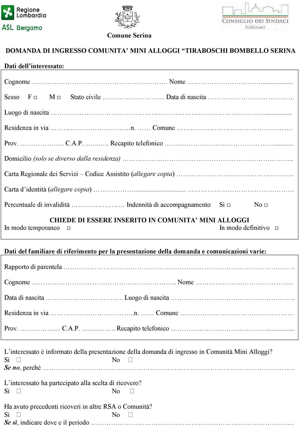 .. Percentuale di invalidità Indennità di accompagnamento Sì No CHIEDE DI ESSERE INSERITO IN COMUNITA MINI ALLOGGI In modo temporaneo In modo definitivo Dati del familiare di riferimento per la