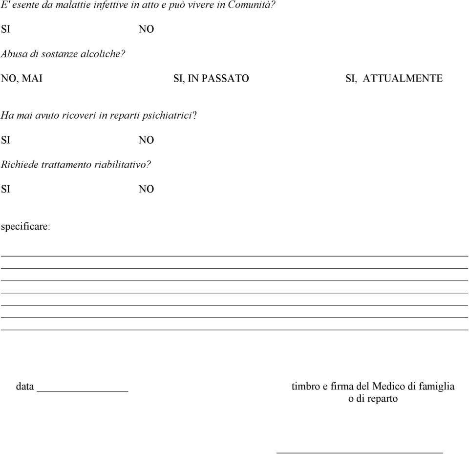 NO, MAI SI, IN PASSATO SI, ATTUALMENTE Ha mai avuto ricoveri in reparti