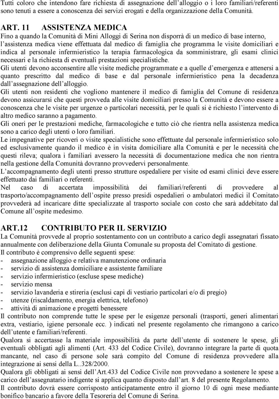 domiciliari e indica al personale infermieristico la terapia farmacologica da somministrare, gli esami clinici necessari e la richiesta di eventuali prestazioni specialistiche.