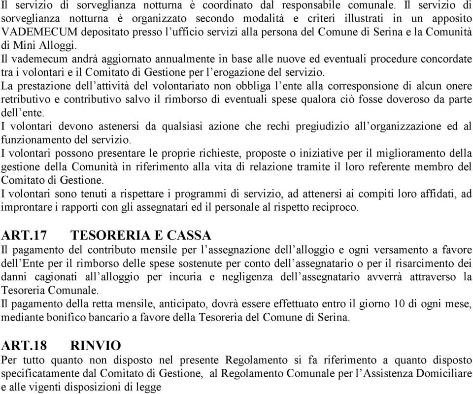 di Mini Alloggi. Il vademecum andrà aggiornato annualmente in base alle nuove ed eventuali procedure concordate tra i volontari e il Comitato di Gestione per l erogazione del servizio.