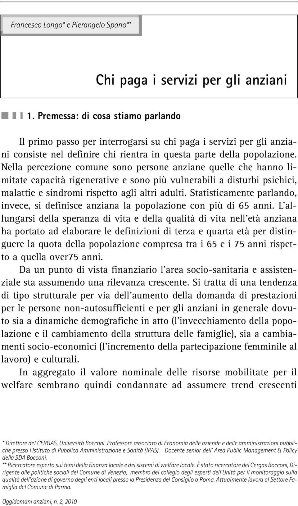 Nella percezione comune sono persone anziane quelle che hanno limitate capacità rigenerative e sono più vulnerabili a disturbi psichici, malattie e sindromi rispetto agli altri adulti.