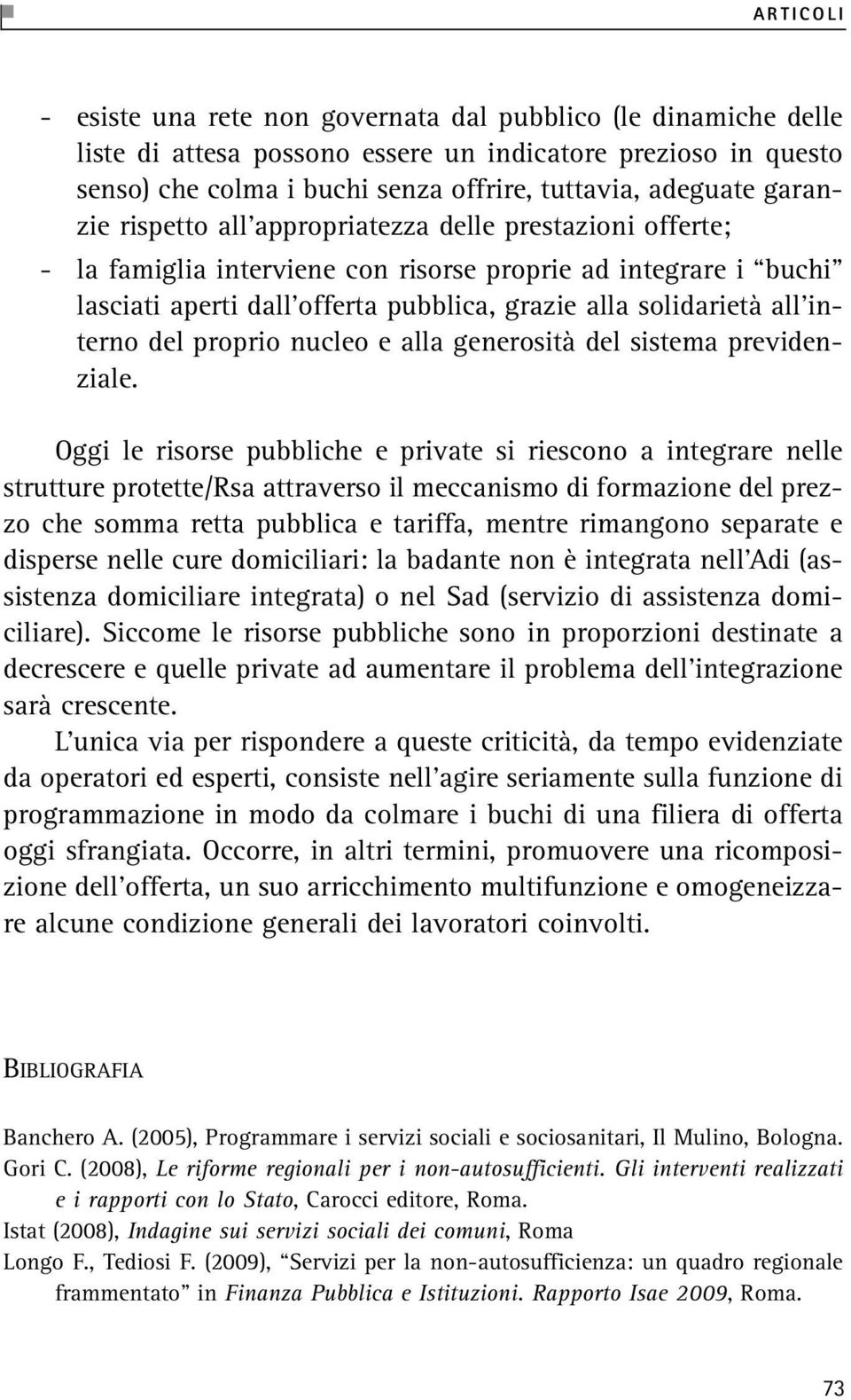 interno del proprio nucleo e alla generosità del sistema previdenziale.