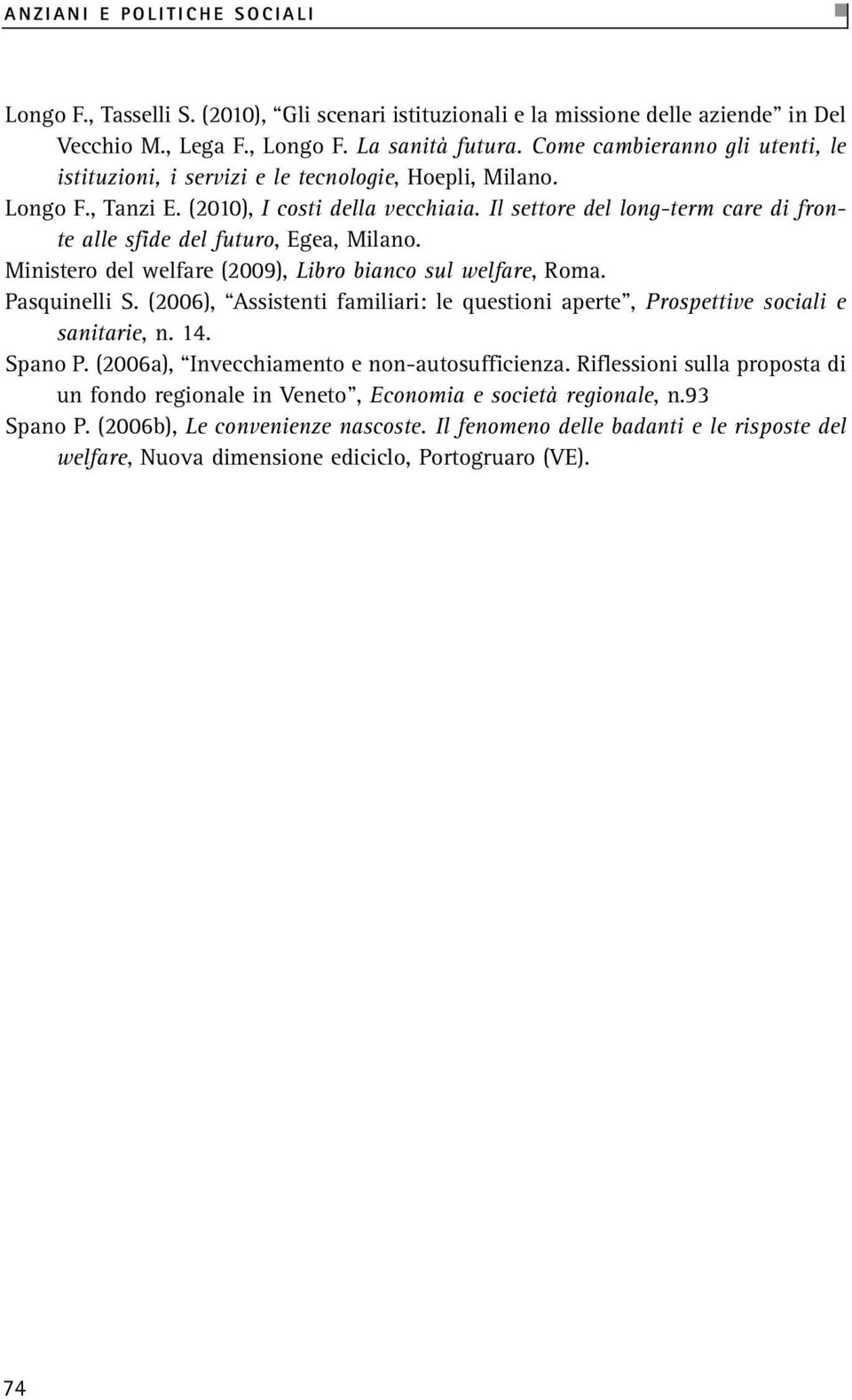Il settore del long-term care di fronte alle sfide del futuro, Egea, Milano. Ministero del welfare (2009), Libro bianco sul welfare, Roma. Pasquinelli S.