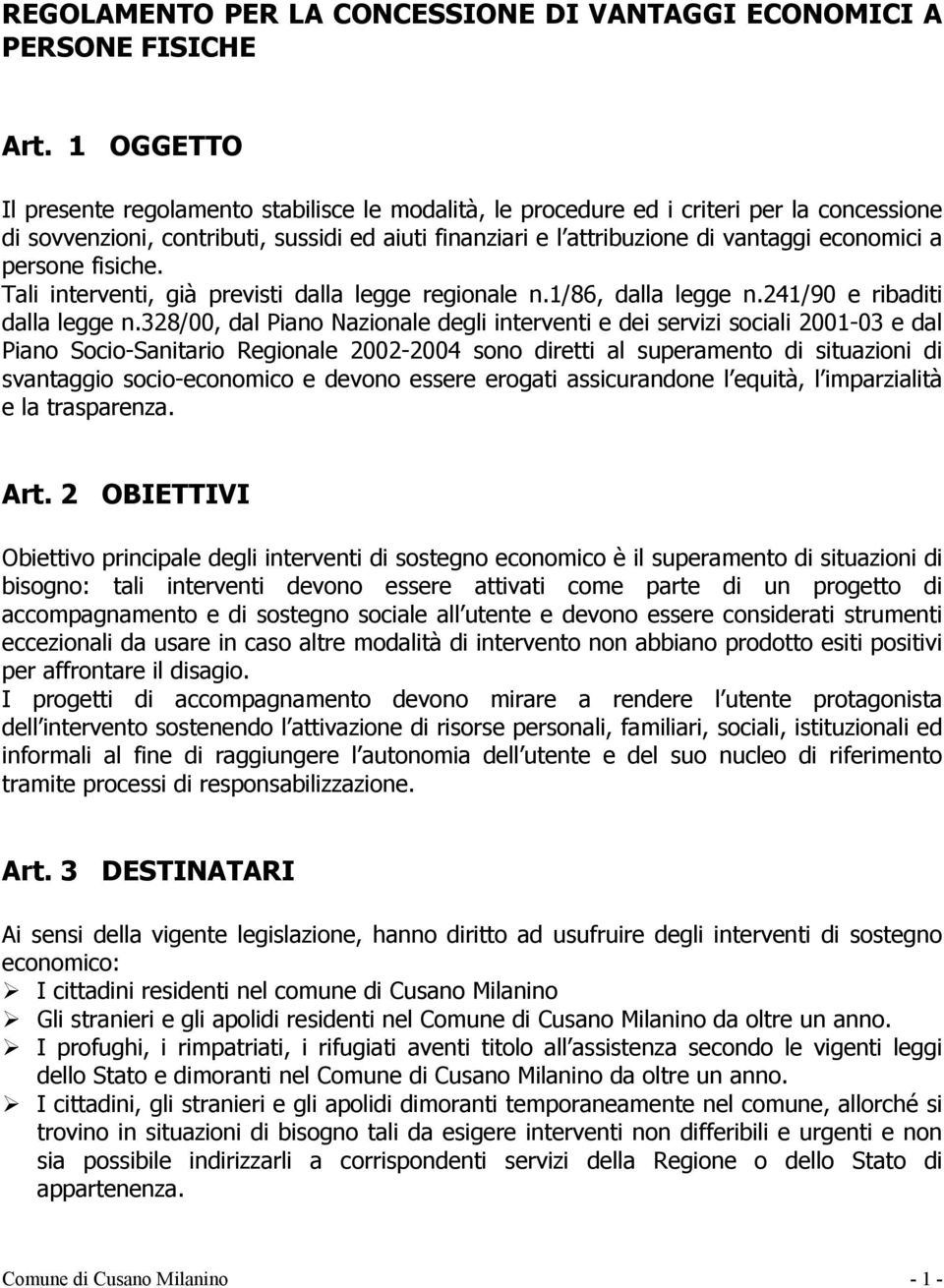 persone fisiche. Tali interventi, già previsti dalla legge regionale n.1/86, dalla legge n.241/90 e ribaditi dalla legge n.