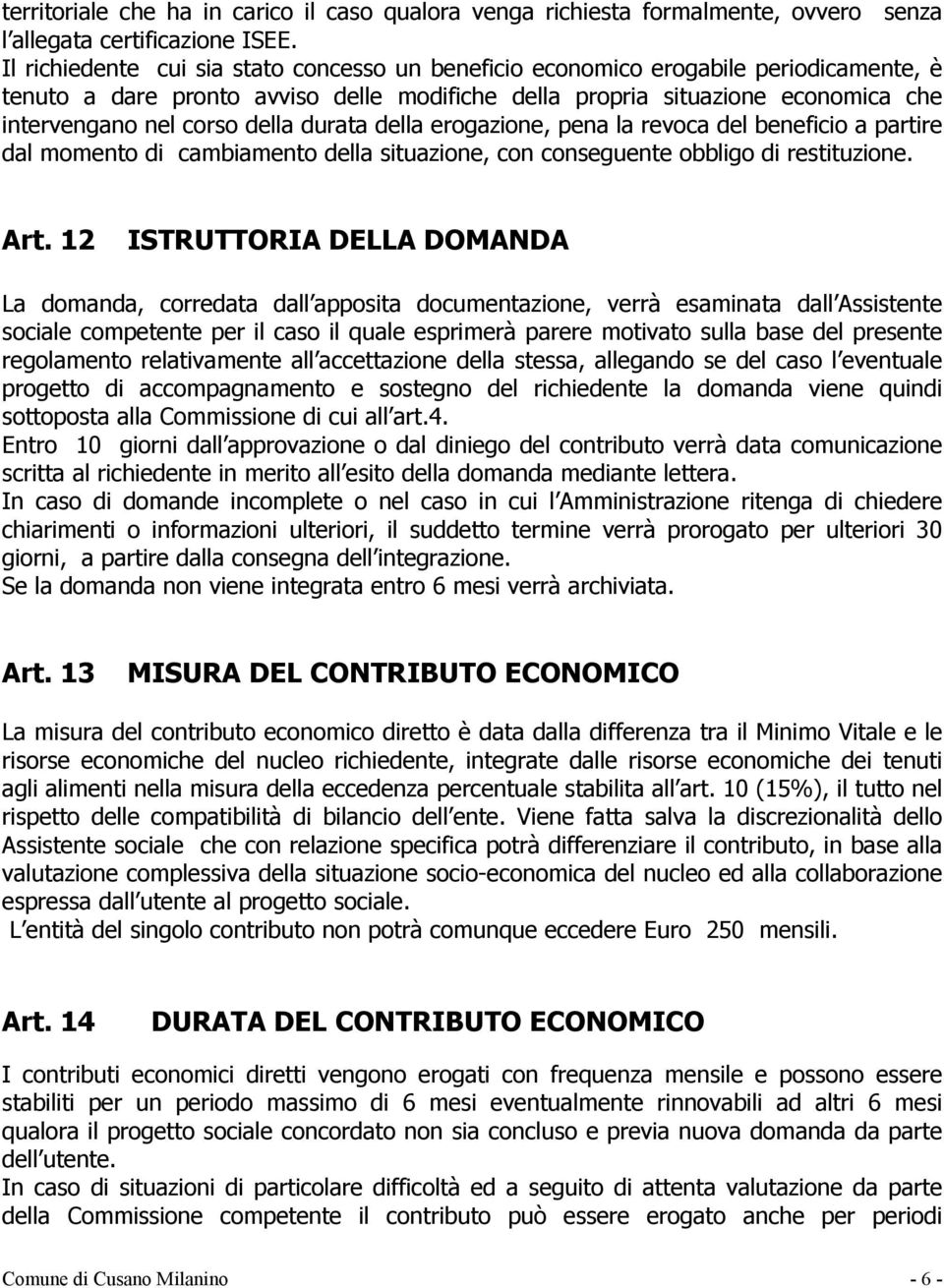 della durata della erogazione, pena la revoca del beneficio a partire dal momento di cambiamento della situazione, con conseguente obbligo di restituzione. Art.