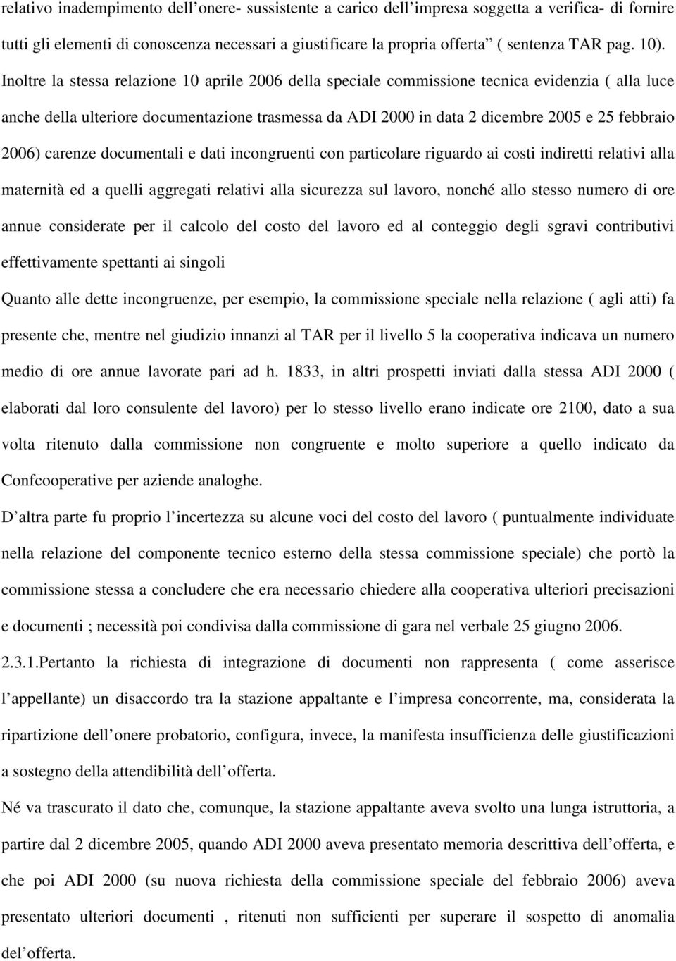 febbraio 2006) carenze documentali e dati incongruenti con particolare riguardo ai costi indiretti relativi alla maternità ed a quelli aggregati relativi alla sicurezza sul lavoro, nonché allo stesso