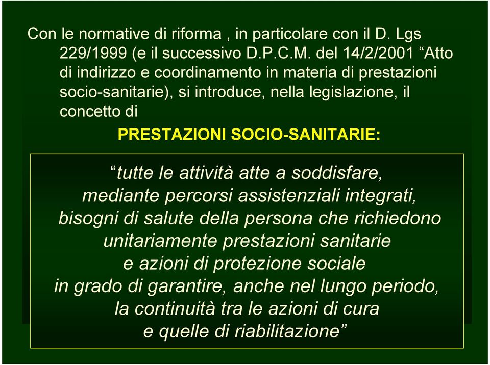 PRESTAZIONI SOCIO-SANITARIE: tutte le attività atte a soddisfare, mediante percorsi assistenziali integrati, bisogni di salute della persona