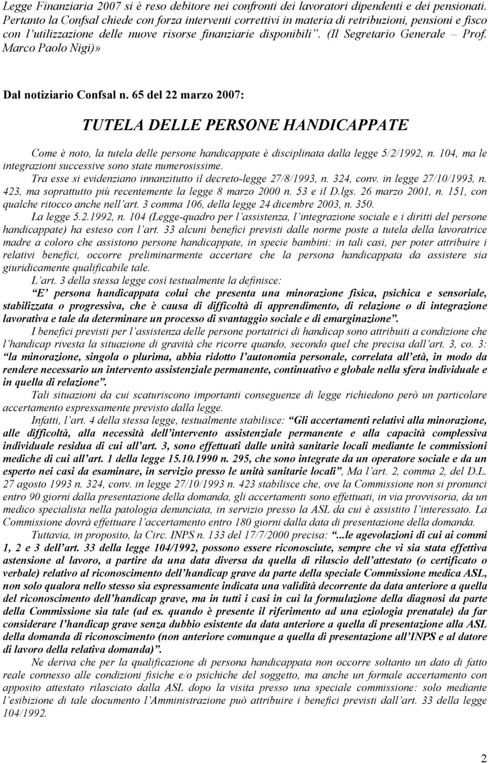 Marco Paolo Nigi)» Dal notiziario Confsal n. 65 del 22 marzo 2007: TUTELA DELLE PERSONE HANDICAPPATE Come è noto, la tutela delle persone handicappate è disciplinata dalla legge 5/2/1992, n.