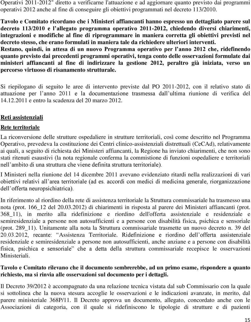 integrazioni e modifiche al fine di riprogrammare in maniera corretta gli obiettivi previsti nel decreto stesso, che erano formulati in maniera tale da richiedere ulteriori interventi.