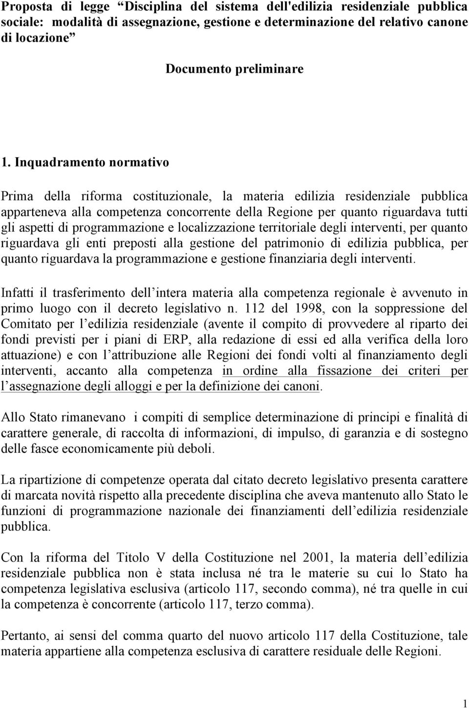 programmazione e localizzazione territoriale degli interventi, per quanto riguardava gli enti preposti alla gestione del patrimonio di edilizia pubblica, per quanto riguardava la programmazione e