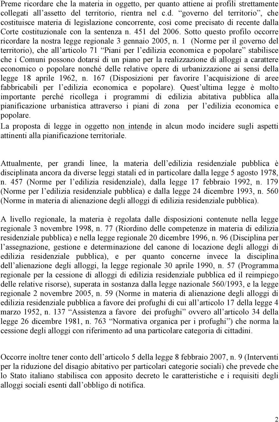 1 (Norme per il governo del territorio), che all articolo 71 Piani per l edilizia economica e popolare stabilisce che i Comuni possono dotarsi di un piano per la realizzazione di alloggi a carattere