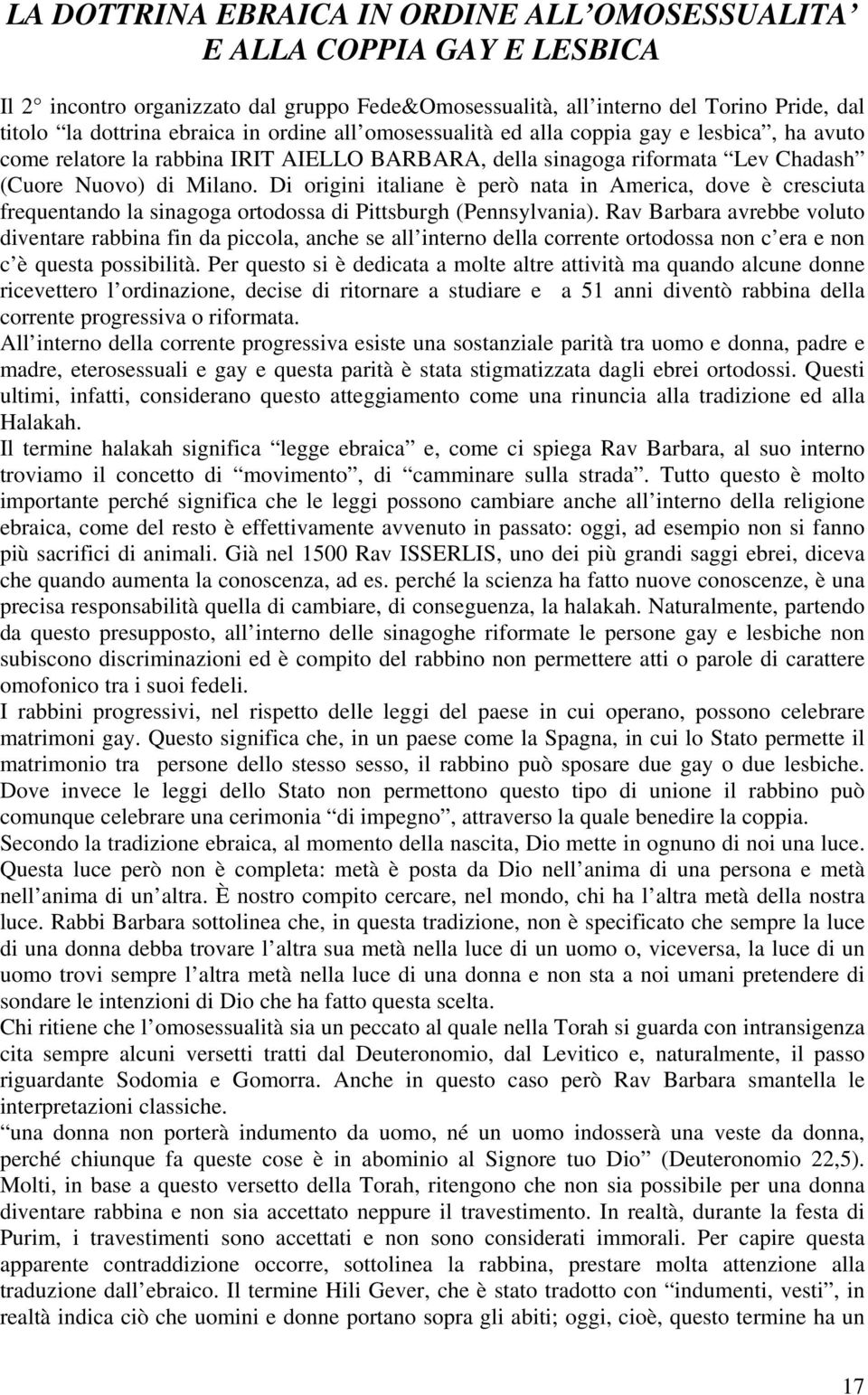 Di origini italiane è però nata in America, dove è cresciuta frequentando la sinagoga ortodossa di Pittsburgh (Pennsylvania).