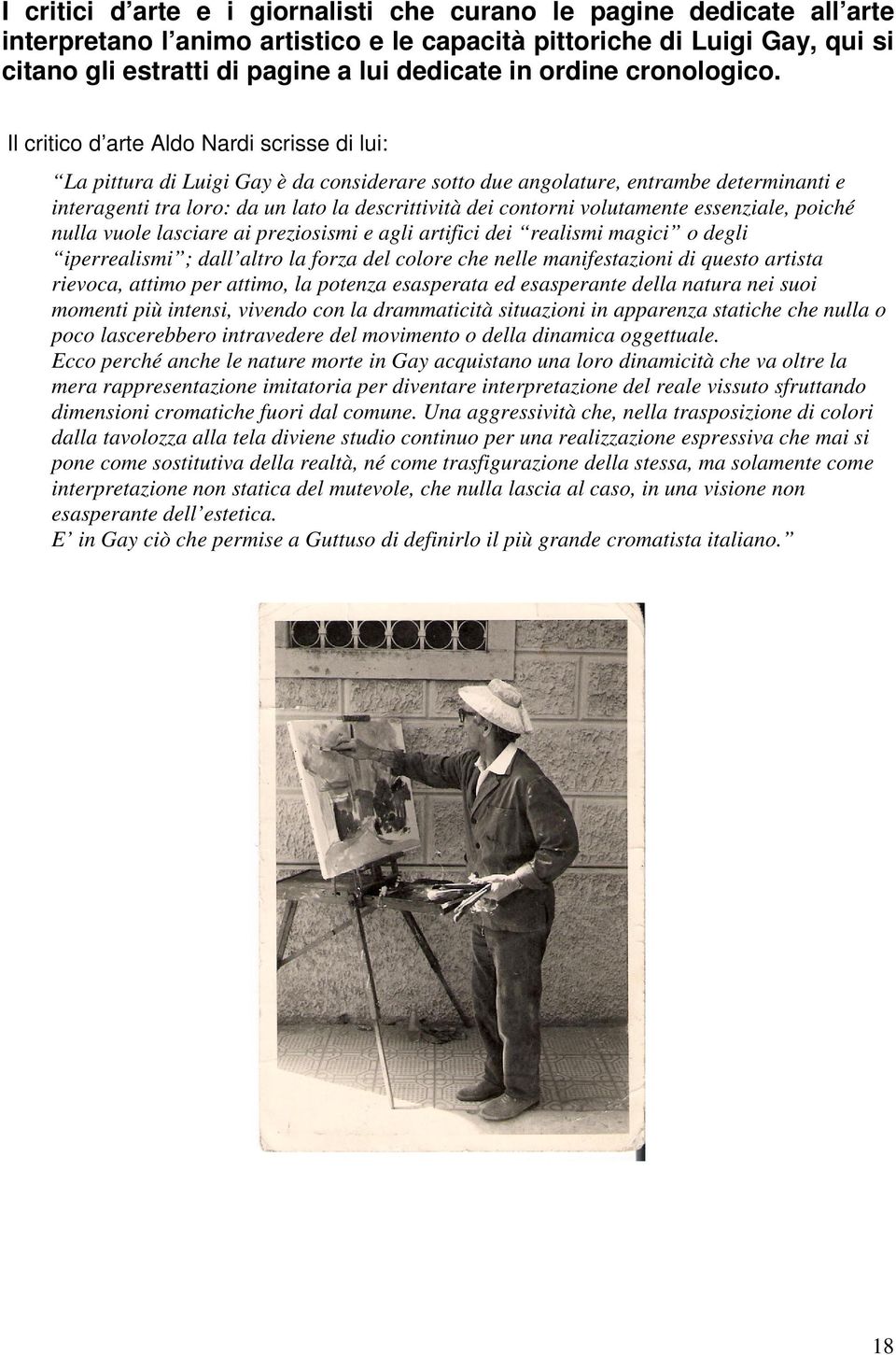 Il critico d arte Aldo Nardi scrisse di lui: La pittura di Luigi Gay è da considerare sotto due angolature, entrambe determinanti e interagenti tra loro: da un lato la descrittività dei contorni