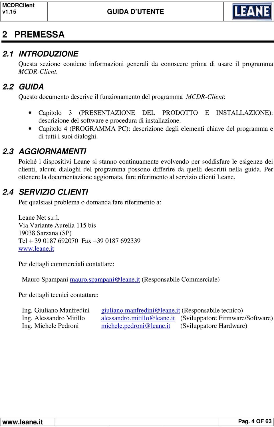 2 GUIDA Questo documento descrive il funzionamento del programma MCDR-Client: Capitolo 3 (PRESENTAZIONE DEL PRODOTTO E INSTALLAZIONE): descrizione del software e procedura di installazione.