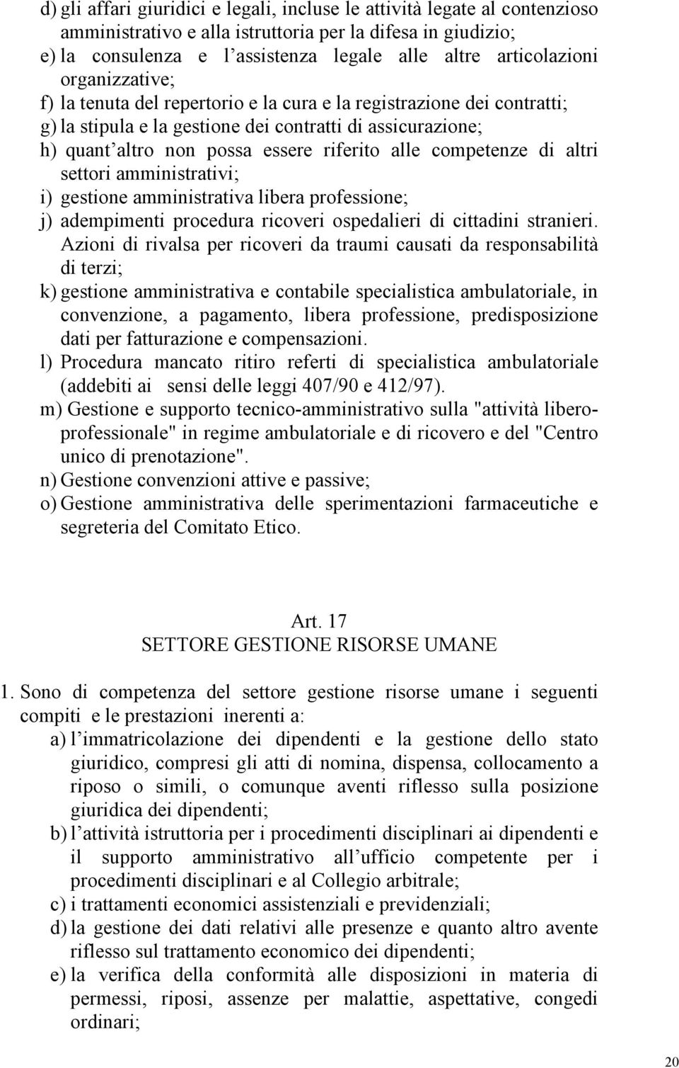 riferito alle competenze di altri settori amministrativi; i) gestione amministrativa libera professione; j) adempimenti procedura ricoveri ospedalieri di cittadini stranieri.