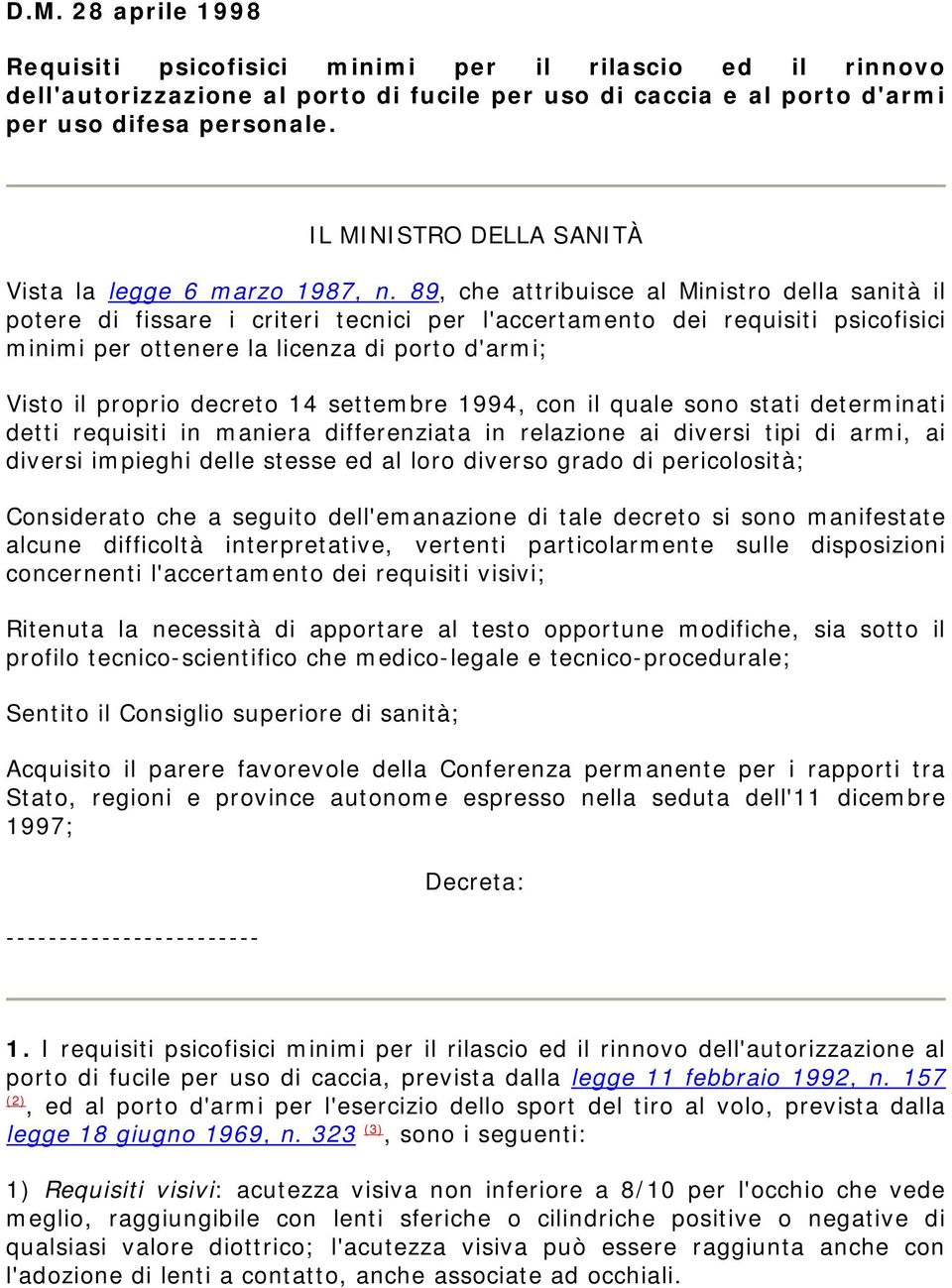 89, che attribuisce al Ministro della sanità il potere di fissare i criteri tecnici per l'accertamento dei requisiti psicofisici minimi per ottenere la licenza di porto d'armi; Visto il proprio