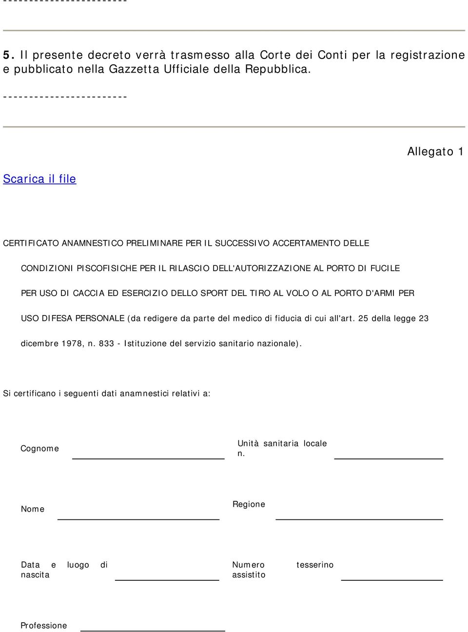 DI FUCILE PER USO DI CACCIA ED ESERCIZIO DELLO SPORT DEL TIRO AL VOLO O AL PORTO D'ARMI PER USO DIFESA PERSONALE (da redigere da parte del medico di fiducia di cui all'art.