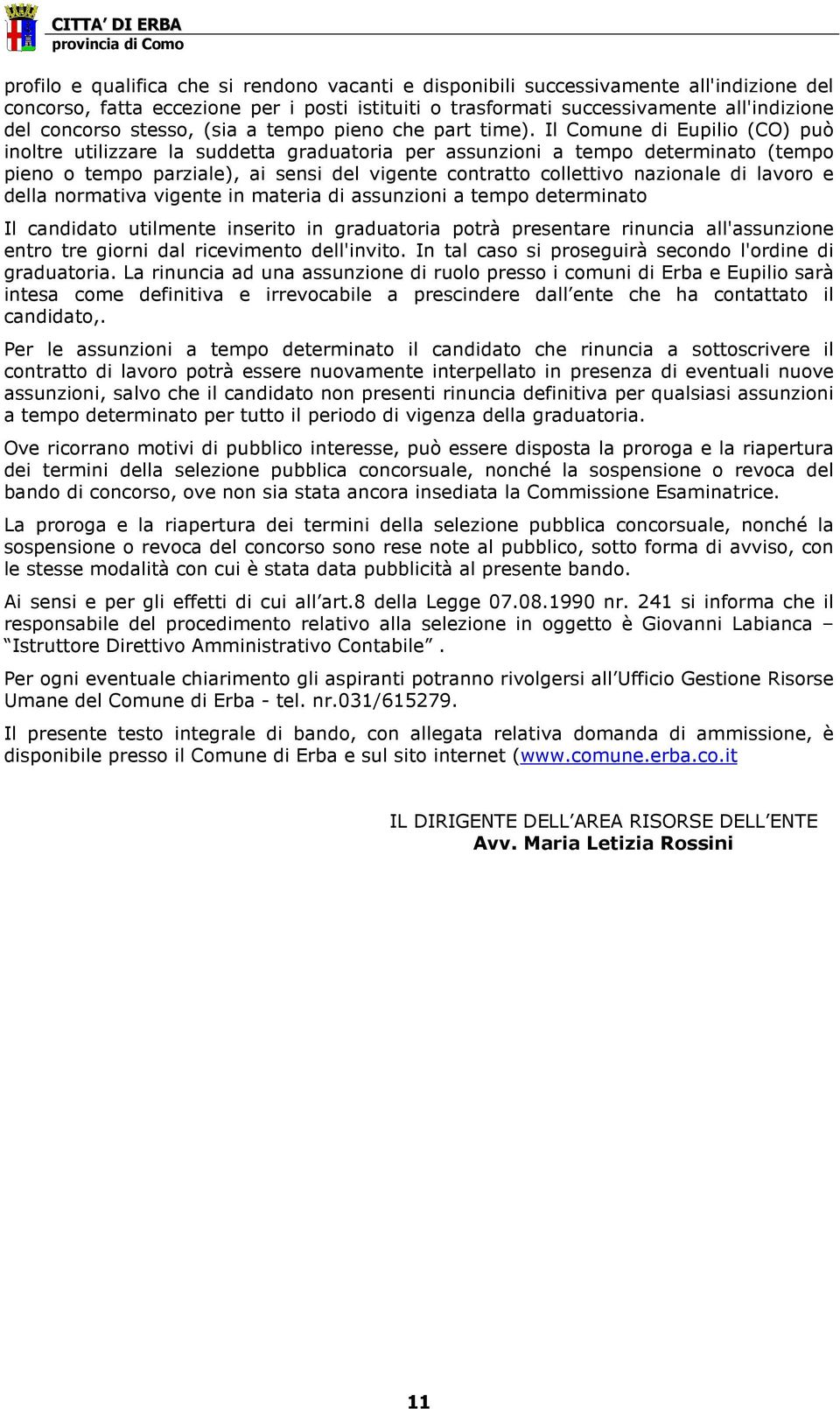 Il Comune di Eupilio (CO) può inoltre utilizzare la suddetta graduatoria per assunzioni a tempo determinato (tempo pieno o tempo parziale), ai sensi del vigente contratto collettivo nazionale di