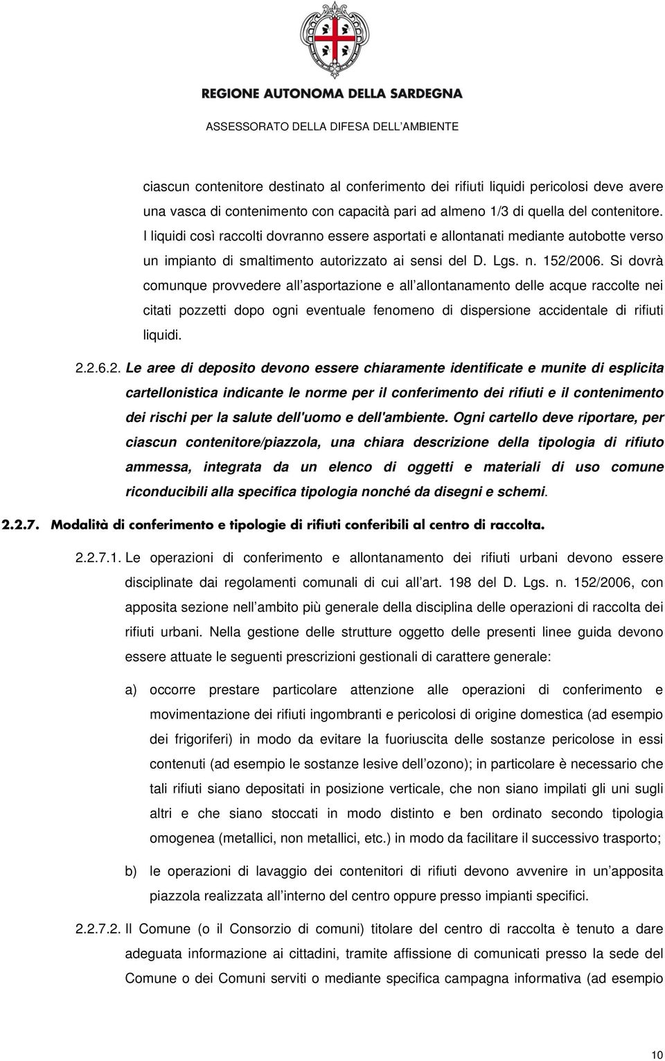 Si dovrà comunque provvedere all asportazione e all allontanamento delle acque raccolte nei citati pozzetti dopo ogni eventuale fenomeno di dispersione accidentale di rifiuti liquidi. 2.