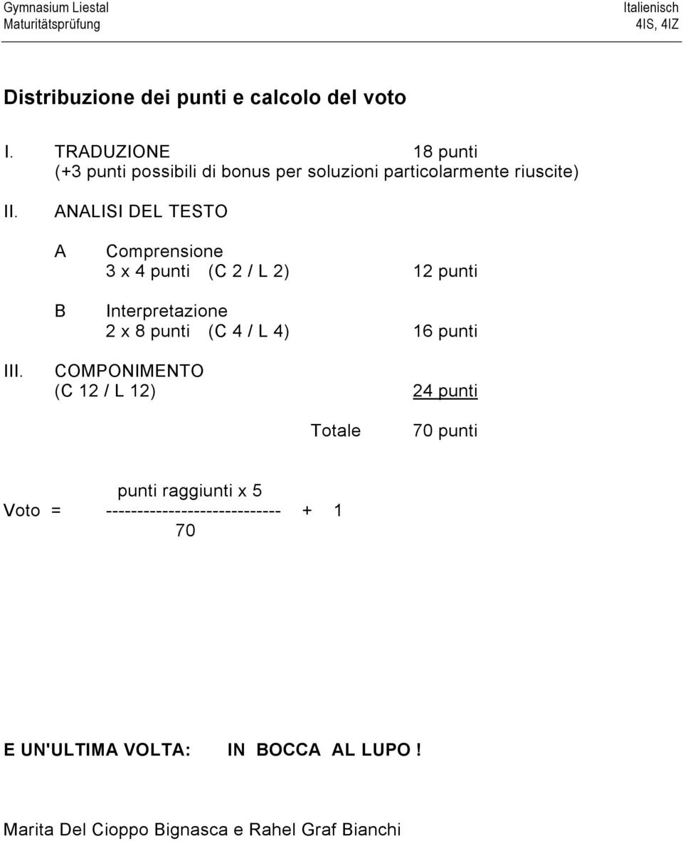 ANALISI DEL TESTO A B Comprensione 3 x 4 punti (C 2 / L 2) 12 punti Interpretazione 2 x 8 punti (C 4 / L 4) 16 punti