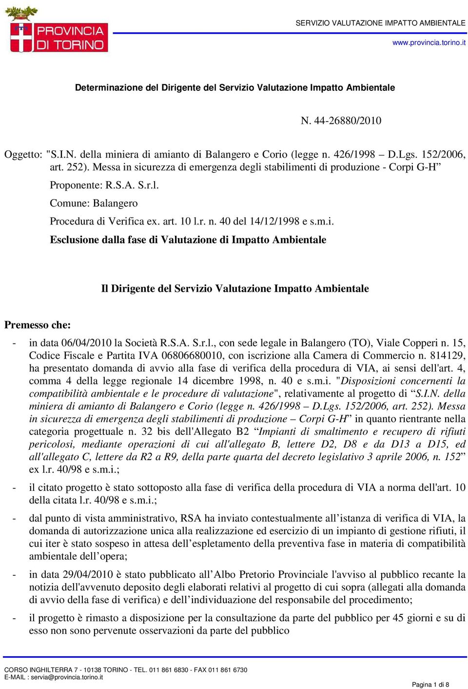 S.A. S.r.l., con sede legale in Balangero (TO), Viale Copperi n. 15, Codice Fiscale e Partita IVA 06806680010, con iscrizione alla Camera di Commercio n.