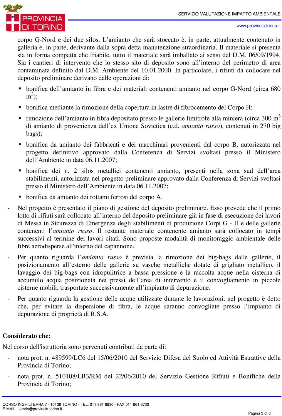 Sia i cantieri di intervento che lo stesso sito di deposito sono all interno del perimetro di area contaminata definito dal D.M. Ambiente del 10.01.2000.