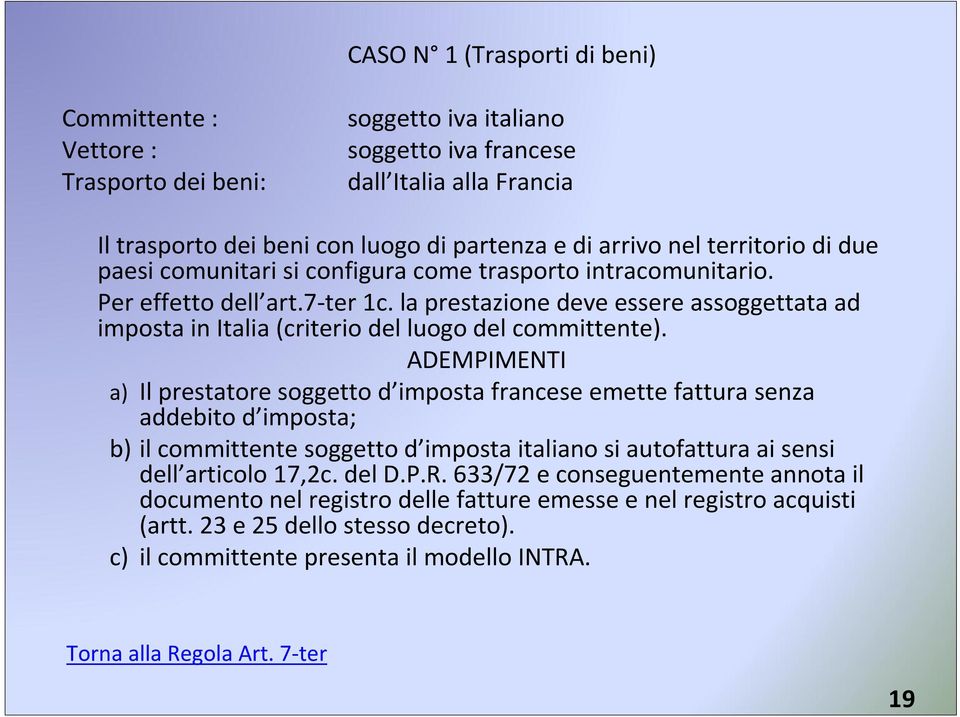 la prestazione deve essere assoggettata ad imposta in Italia (criterio del luogo del committente).