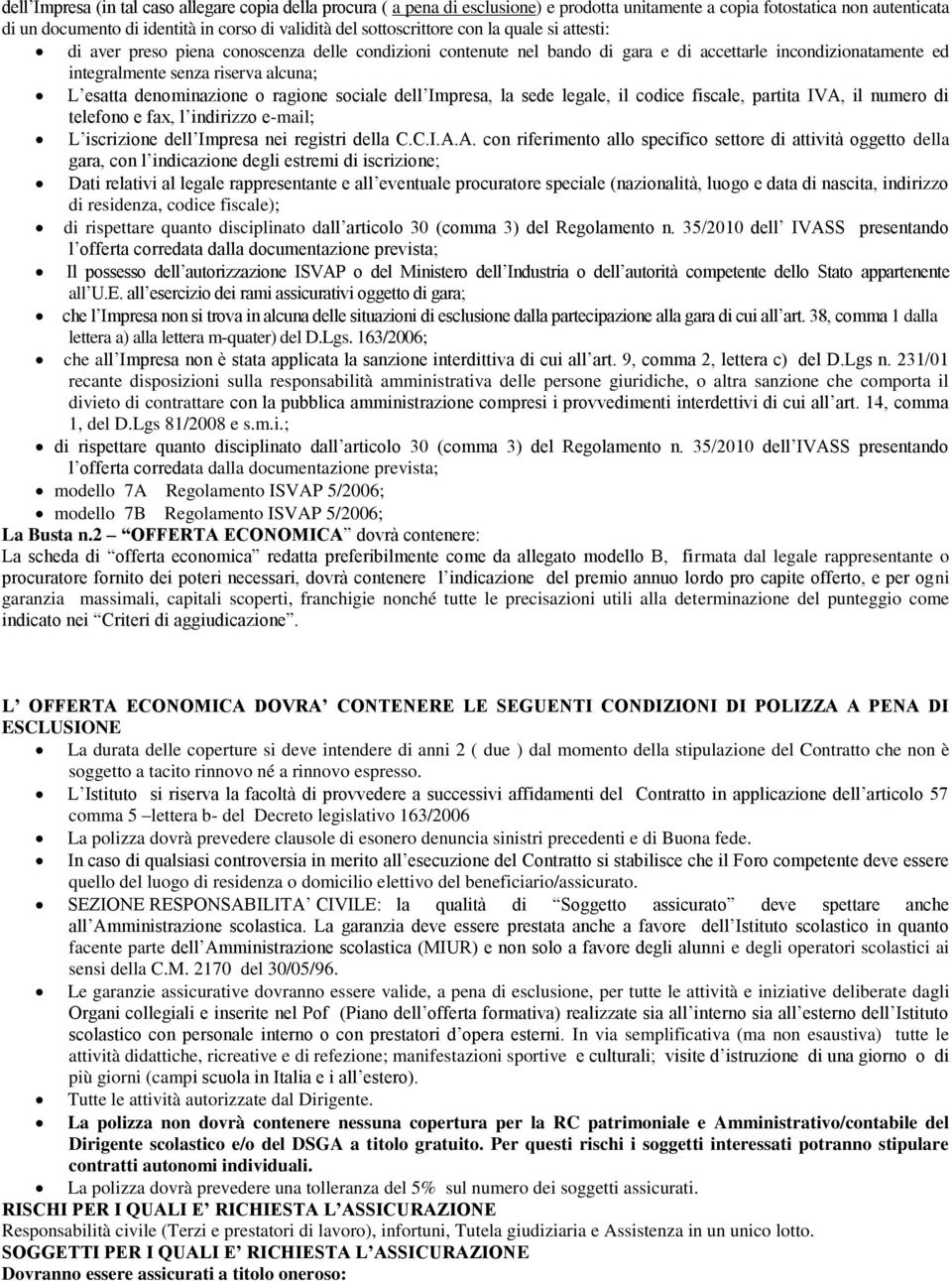 denominazione o ragione sociale dell Impresa, la sede legale, il codice fiscale, partita IVA,