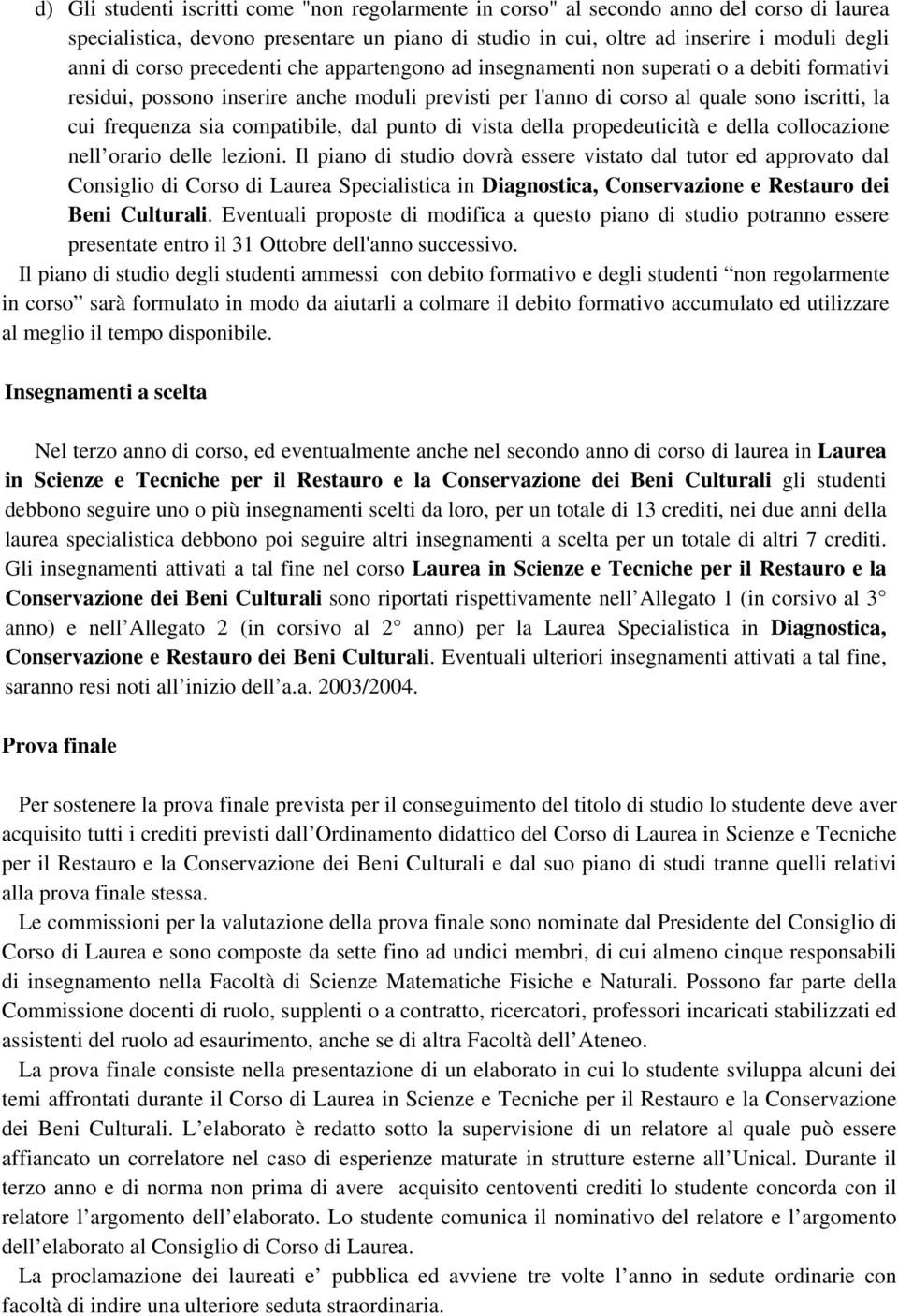 compatibile, dal punto di vista della propedeuticità e della collocazione nell orario delle lezioni.