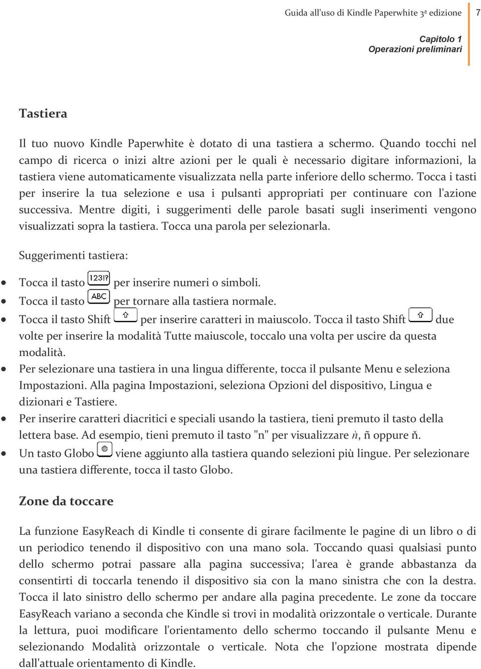 Tocca i tasti per inserire la tua selezione e usa i pulsanti appropriati per continuare con l'azione successiva.