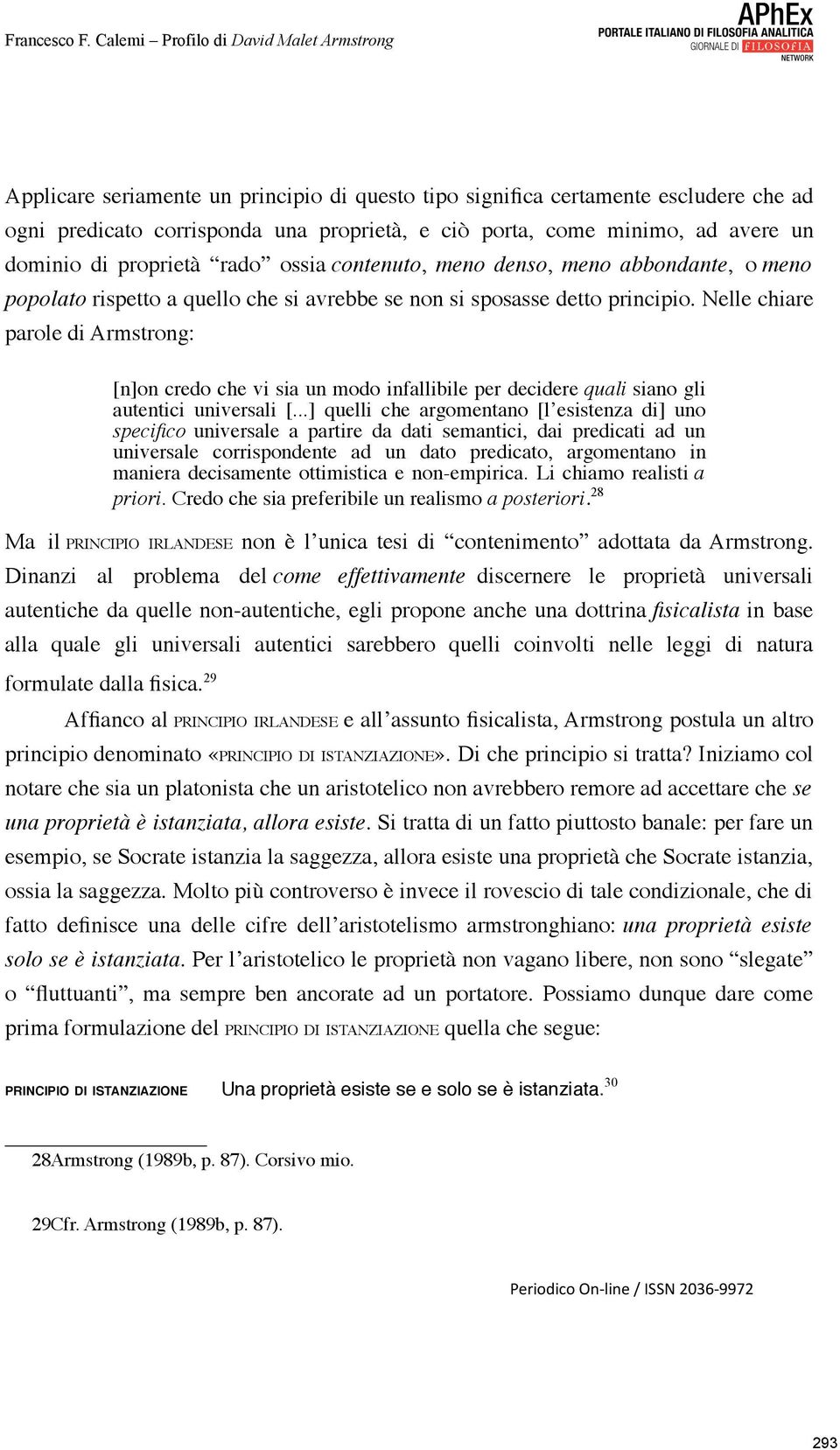 Nelle chiare parole di Armstrong: [n]on credo che vi sia un modo infallibile per decidere quali siano gli autentici universali [.