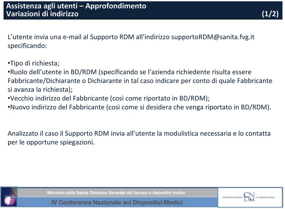 caso indicare per conto di quale Fabbricante si avanza la richiesta); Vecchio indirizzo del Fabbricante (così come riportato in BD/RDM); Nuovo indirizzo del