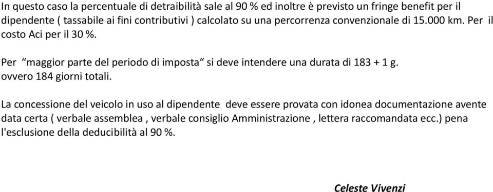 Per maggior parte del periodo di imposta si deve intendere una durata di 183 + 1 g. ovvero 184 giorni totali.