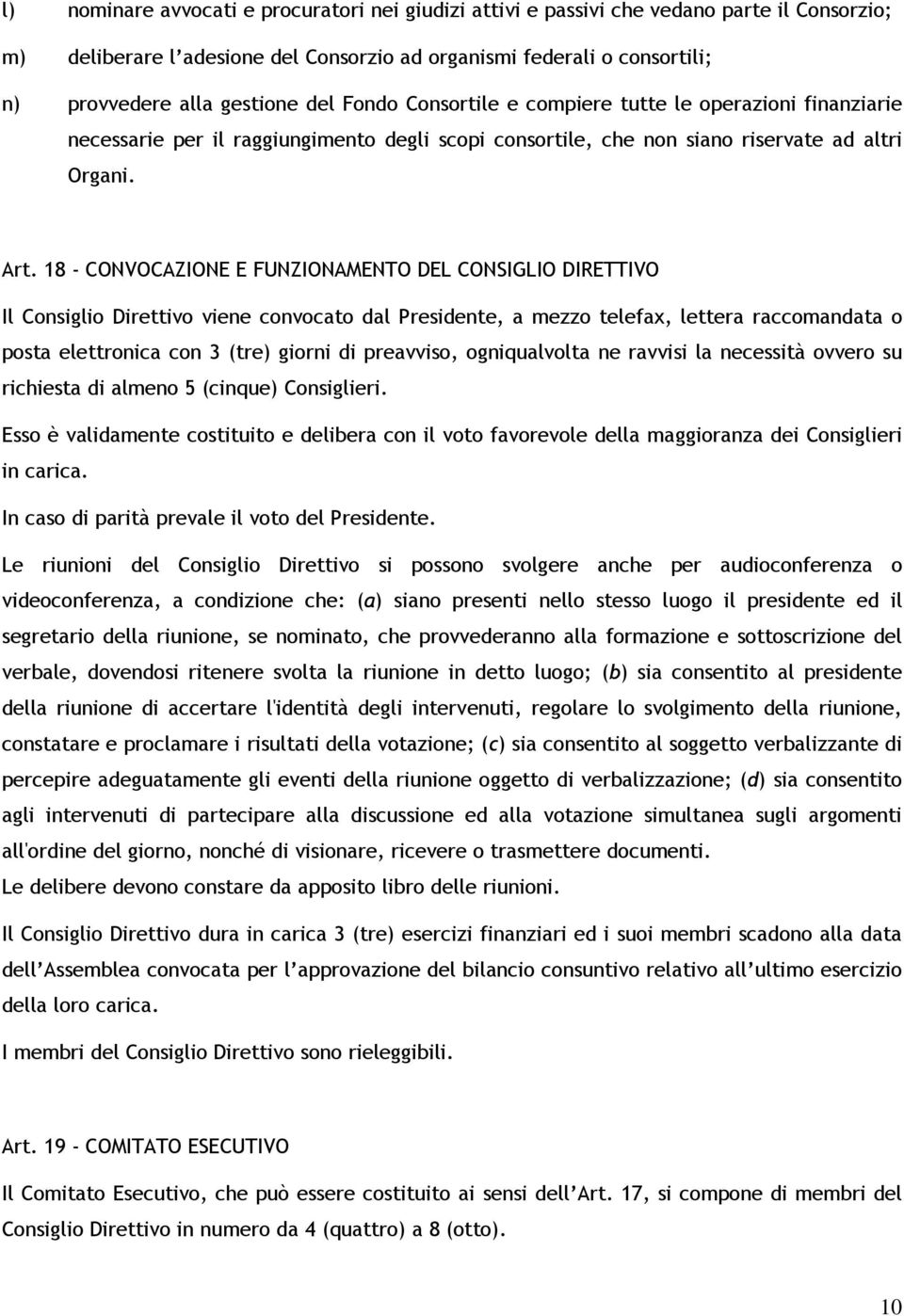 18 - CONVOCAZIONE E FUNZIONAMENTO DEL CONSIGLIO DIRETTIVO Il Consiglio Direttivo viene convocato dal Presidente, a mezzo telefax, lettera raccomandata o posta elettronica con 3 (tre) giorni di