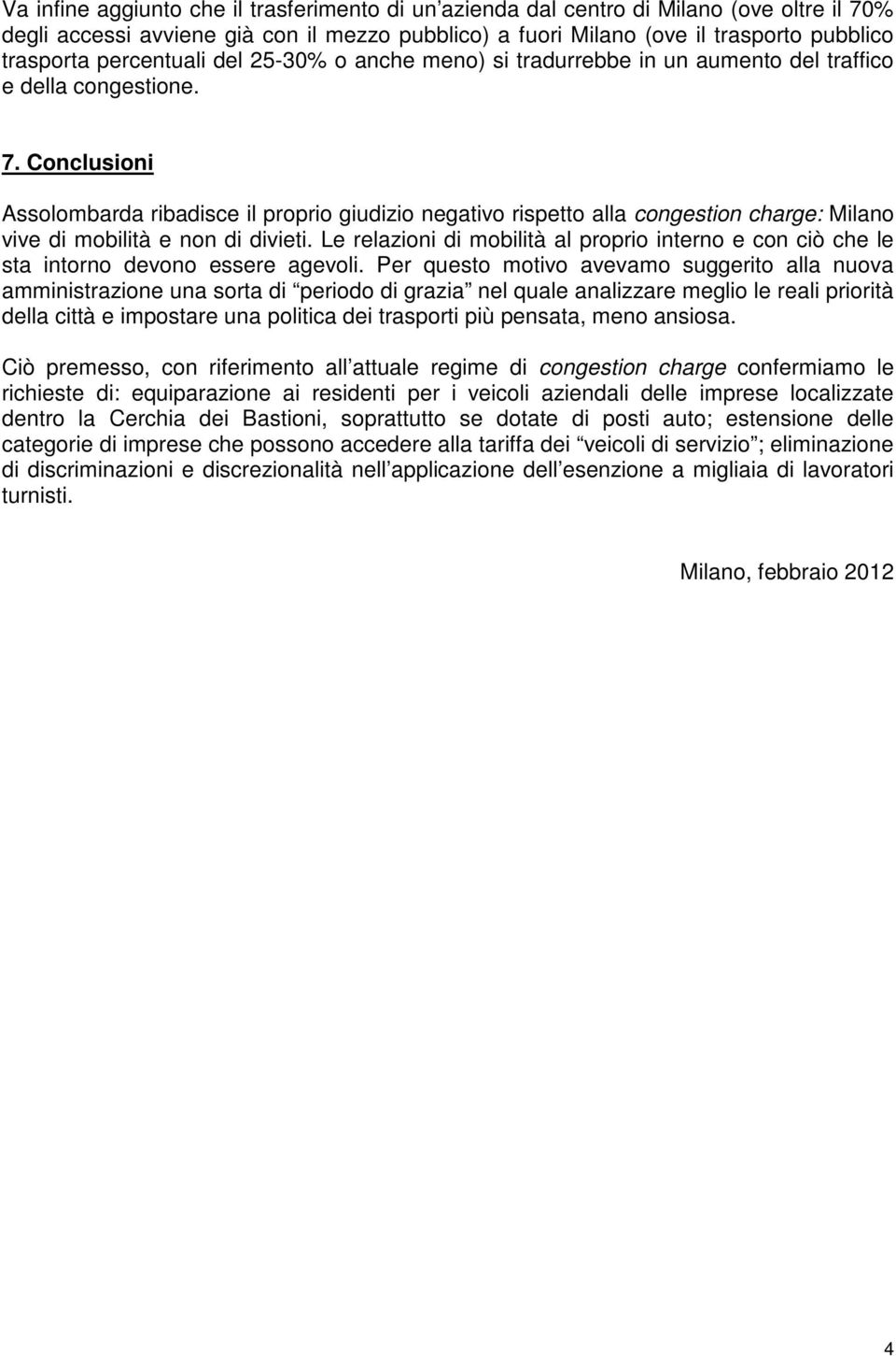 Conclusioni Assolombarda ribadisce il proprio giudizio negativo rispetto alla congestion charge: Milano vive di mobilità e non di divieti.